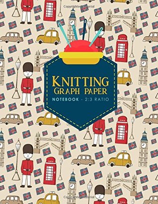 Read Online Knitting Graph Paper Notebook - 2:3 Ratio: Knitters Graph Paper, Knitters Notebook, Blank Knitting Pattern Books, Cute London Cover (Knitting Graph Paper Notebooks) (Volume 34) - Moito Publishing | ePub