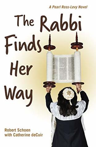 Full Download The Rabbi Finds Her Way: A Pearl Ross-Levy Novel - Robert Schoen | ePub