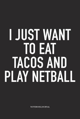 Read I Just Want To Eat Tacos And Play Netball: A 6x9 Inch Softcover Matte Blank Notebook Diary With 120 Lined Pages For Netball Lovers - Awesome Netball Journals file in ePub