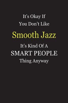 Full Download It's Okay If You Don't Like Smooth Jazz It's Kind Of A Smart People Thing Anyway: Blank Lined Notebook Journal Gift Idea - Smartiyay Publishing file in PDF