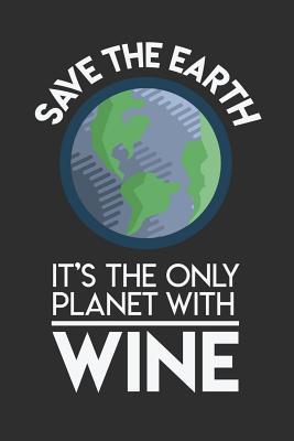 Full Download Save The Earth It's The Only Planet With Wine: 100 page Blank lined 6 x 9 Food Lover journal to jot down your ideas and notes - Darren Food file in PDF