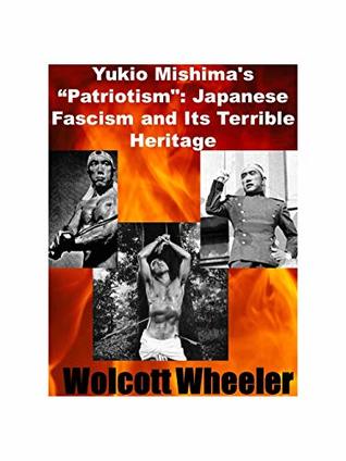 Full Download Yukio Mishima's Patriotism: Japanese Fascism and Its Terrible Heritage - Wolcott Wheeler | PDF