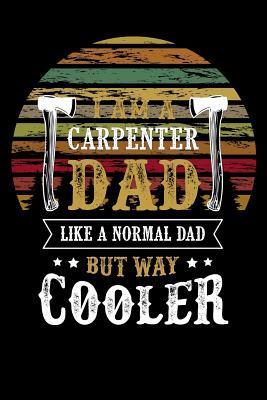 Read iam a carpenter dad like a normal dad but way cooler: fathers day Lined Notebook / Diary / Journal To Write In 6x9 for papa, grandpa, uncle, law stepdad in fathers day - Daddy World Publishers file in ePub