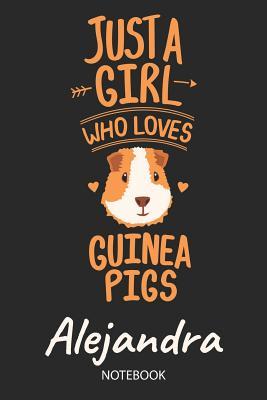 Full Download Just A Girl Who Loves Guinea Pigs - Alejandra - Notebook: Cute Blank Ruled Personalized & Customized Name School Notebook Journal for Girls & Women. Guinea Pig Accessories & Stuff. Kindergarten Writing Practise, Back To School, Birthday, Christmas. - Guinea Pig Love Publishing | PDF