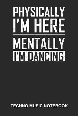 Full Download Techno Music Notebook: Blank Log Book For Raver And Dancer: Edm Rave Journal - Mentally I'M Dancing Gift -  | PDF