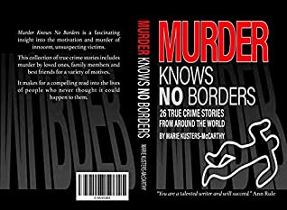 Read Murder Knows No Borders: 26 True Crime Stories from around the world - Marie Kusters-McCarthy file in PDF