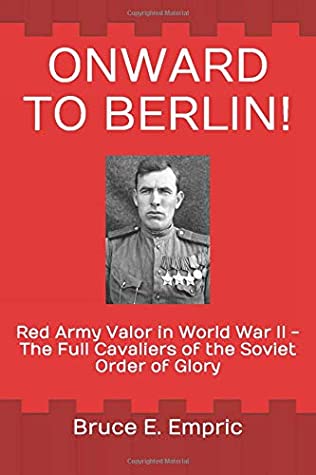 Download Onward to Berlin!: Red Army Valor in World War II - The Full Cavaliers of the Soviet Order of Glory - Bruce E. Empric | ePub