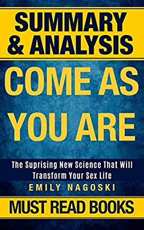 Read Online Summary- Come As You Are: The Surprising New Science That Will Transform Your Sex Life by Emily Nagoski - Must Read Books | ePub
