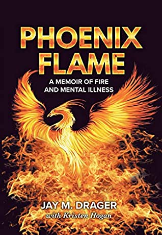 Read Phoenix Flame: A Memoir of Fire and Mental Illness - Jay M. Drager file in ePub