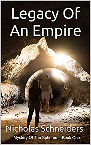 Read Legacy Of An Empire (Mystery of the Spheres Book 1) - Nicholas Schneiders file in PDF
