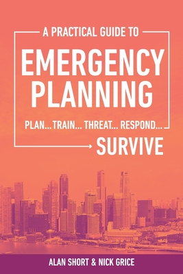 Download A Practical Guide to Emergency Planning: Plan, Train, Threat, Respond  SURVIVE - Alan Wright Short | PDF