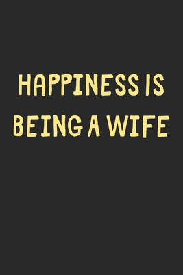 Full Download Happiness Is Being A Wife: Lined Journal, 120 Pages, 6 x 9, Funny Wife Gift Idea, Black Matte Finish (Happiness Is Being A Wife Journal) - Family Publishing file in ePub