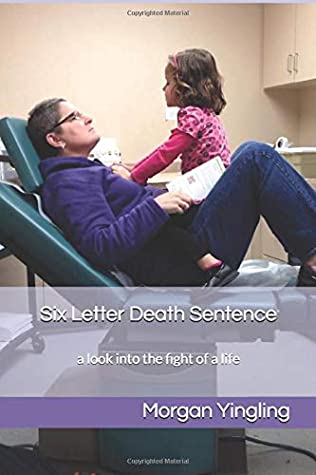 Download Six Letter Death Sentence: a look into the fight of a life - Morgan Yingling | ePub