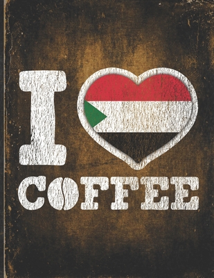 Full Download I Heart Coffee: Sudan Flag I Love Sudanese Coffee Tasting, Dring & Taste Lightly Lined Pages Daily Journal Diary Notepad - Robustcreative file in PDF